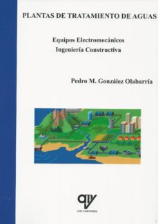Descargar PLANTAS DE TRATAMIENTO DE AGUAS. EQUIPOS ELECTROMECANICOS. INGENI ERIA CONSTRUCTIVA gratis pdf - leer online