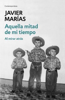Libro en línea descarga gratis AQUELLA MITAD DE MI TIEMPO: AL MIRAR ATRAS de JAVIER MARIAS