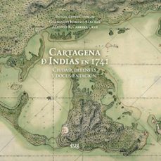 Portada de CARTAGENA DE INDIAS EN 1741: CIUDAD, DEFENSAS Y DOCUMENTACION