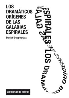 Portada de LOS DRAMATICOS ORIGENES DE LAS GALAXIAS ESPIRALES