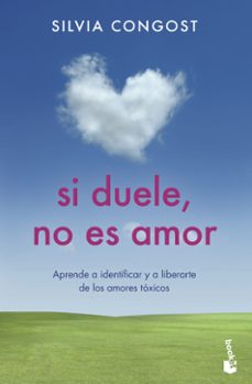 Portada de SI DUELE, NO ES AMOR: APRENDE A IDENTIFICAR Y A LIBERARSE DE LOS AMORES TOXICOS