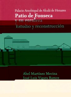 Portada de PALACIO ARZOBISPAL DE ALCALA DE HENARES PATIO DE FONSECA Y SU ESC ALERA. ESTUDIO Y RECONSTRUCCION