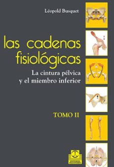 Portada de LAS CADENAS FISIOLOGICAS (TOMO II): LA CINTURA PELVICA Y EL MIEMB RO INFERIOR  (ANTES TOMO IV)