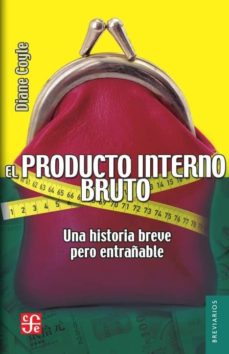 Descargar UN PRODUCTO INTERNO BRUTO: UNA HISTORIA BREVE PERO ENTRAÑABLE gratis pdf - leer online