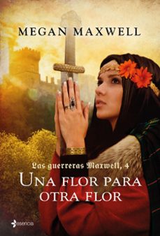 Gratis ebooks para descargar UNA FLOR PARA OTRA FLOR (SAGA LAS GUERRERAS MAXWELL 4) 