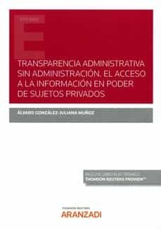 E book descargas gratuitas TRANSPARENCIA ADMINISTRATIVA SIN ADMINISTRACIÓN.EL ACCESO A LA INFORMACIÓN EN PODER DE SUJETOS PRIVADOS