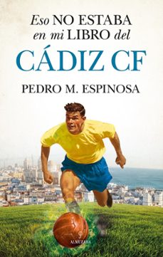 Ebook descargar gratis en portugues ESO NO ESTABA EN MI LIBRO DEL CADIZ C.F. de PEDRO M. ESPINOSA en español 9788411318945
