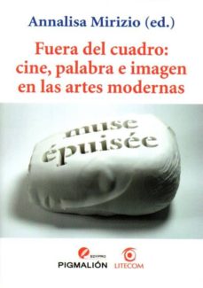 Portada de FUERA DEL CUADRO: CINE, PALABRA E IMAGEN EN LAS ARTES MODERNAS