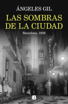 Descargar libros de audio en francés mp3 LAS SOMBRAS DE LA CIUDAD. BARCELONA, 1938  9788466676045 (Spanish Edition) de ANGELS GIL
