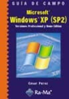Ebook en pdf descarga gratuita GUIA DE CAMPO: MICROSOFT WINDOWS XP (SP2) VERSIONES PROFESSIONAL Y HOME EDITION de CESAR PEREZ 9788478976645