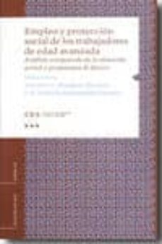 Descargar EMPLEO Y PROTECCION SOCIAL DE LOS TRABAJADORES DE EDAD AVANZADA ANALISIS COMPARADO DE LA SITUACION ACTUAL Y PROPUESTAS DE FUTURO gratis pdf - leer online