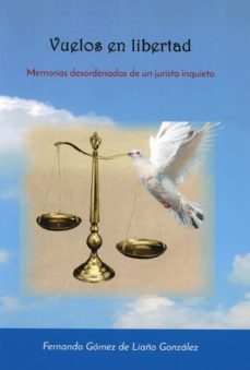 Descargar VUELOS EN LIBERTAD: MEMORIAS DESORDENADAS DE UN JURISTA INQUIETO gratis pdf - leer online