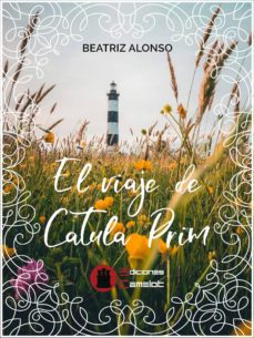Descargar gratis libros EL VIAJE DE CATULA PRIM de BEATRIZ ALONSO in Spanish 9788494963445 