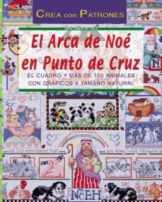 Descargar libros gratis de google EL ARCA DE NOE EN PUNTO DE CRUZ: CUADRO Y MAS DE 100 ANIMALES CON GRAFICOS A TAMAÑO NATURAL  (Spanish Edition) 9788495873545