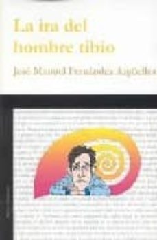 Descarga gratis el libro de texto siguiente LA IRA DEL HOMBRE TIBIO de JOSE MANUEL FERNANDEZ ARGUELLES