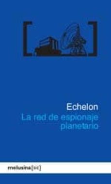 Descargar ECHELON LA RED DE ESPIONAJE PLANETARIO gratis pdf - leer online