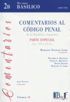 Descarga gratuita de Ebook italiano COMENTARIOS AL CÓDIGO PENAL DE LA REPÚBLICA ARGENTINA. VOL. 2B. PARTE ESPECIAL ARTS. 109 A 139 BIS 9789915650845 de MARIANO A. BASILIO