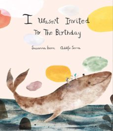 Portada de I WASN'T INVITED TO THE BIRTHDAY