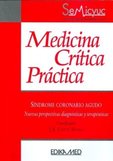 Portada de MEDICINA CRITICA PRACTICA: SINDROME CORONARIO AGUDO: NUEVAS PERSP ECTIVAS DIAGNOSTICAS Y TERAPEUTICAS