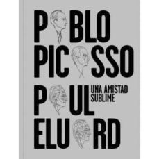 Portada de PABLO PICASSO PAUL ELUARD: UNA AMISTAD SUBLIME