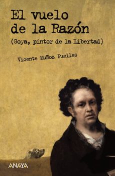 Portada de EL VUELO DE LA RAZON (GOYA, PINTOR DE LA LIBERTAD)