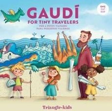 Portada de GAUDI FOR TINY TRAVELERS (ED. CATALA-ESPANYOL-ANGLÈS)
