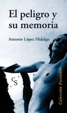 Descarga gratuita de libros electrónicos bestseller EL PELIGRO Y SU MEMORIA de ANTONIO LOPEZ HIDALGO 9788415544555