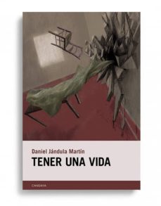 Libros de computadora descargados gratis TENER UNA VIDA CHM de DANIEL JANDULA MARTIN (Literatura española)