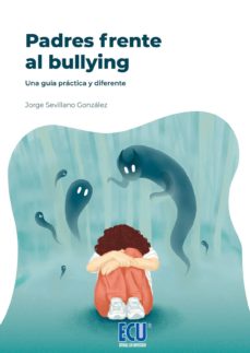 Descargar PADRES FRENTE AL BULLY ING. UNA GUIA PRACTICA Y DIFERENTE gratis pdf - leer online