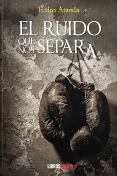 Descargar ebook gratis en pdf sin registro EL RUIDO QUE NOS SEPARA en español 9788417721855 de PEDRO ARANDA