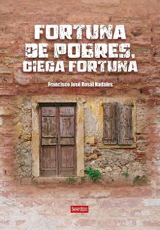 Descargar gratis kindle book torrents FORTUNA DE POBRES, CIEGA FORTUNA 9788419793355 de FRANCISCO JOSE ROSAL NADALES