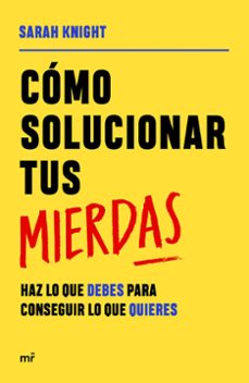 Descargar pdf ebook para móvil COMO SOLUCIONAR TUS MIERDAS en español de SARAH KNIGHT CHM ePub RTF 9788427049055