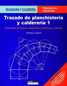 Descargar TRAZADO DE PLANCHISTERIA Y CALDERERIA 1: DESARROLLO DE FORMAS POL IEDRICAS CILINDRICAS Y CONICAS gratis pdf - leer online