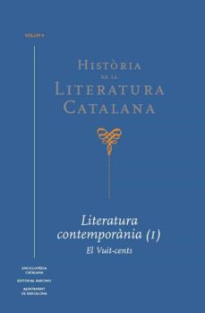 Descargar HISTORIA DE LA LITERATURA CATALANA : LITERATURA CONTEMPOR CONTEMPORANIA . EL VUIT-CENTS gratis pdf - leer online