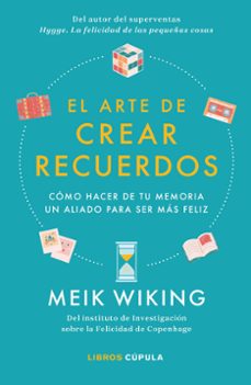 Libros gratis en línea y descarga. EL ARTE DE CREAR RECUERDOS: COMO HACER DE TU MEMORIA UN ALIADO PARA SER MAS FELIZ in Spanish