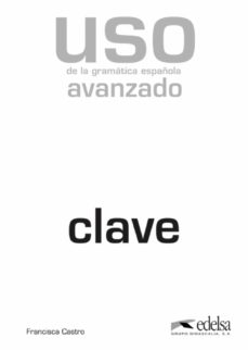 Descargar ebook gratis en formato epub USO DE LA GRAMATICA ESPAÑOLA (CLAVES. NIVEL AVANZADO) de EVELYNE BERARD, YVES CANIER, CHRISTIAN LAVENNE (Spanish Edition) 9788477117155