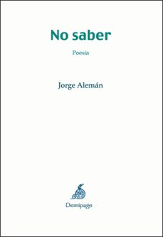 Descargar archivos de libros pdf NO SABER PDB FB2 9788493526955 (Literatura española) de JORGE ALEMAN