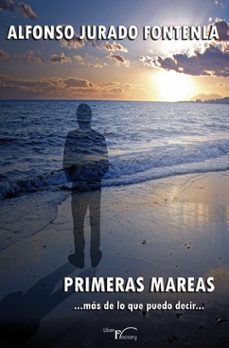 Descargar ebooks para jsp PRIMERAS MAREAS... MAS DE LO QUE PUEDO DECIR de ALFONSO JURADO FONTENLA (Spanish Edition)