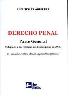 Portada de DERECHO PENAL. PARTE GENERAL. ( ADAPTADO A LAS REFORMAS DEL CODIG O PENAL DE 2015). UN ESTUDIO CRITICO DESDE LA PRACTICA JUDICIAL
