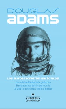 Portada de LOS AUTOESTOPISTAS GALACTICOS (CONTIENE: GUIA DEL AUTOESTOPISTA GALACTICO; EL RESTAURANTE DE FIN DEL MUNDO; LA VIDA, EL UNIVERSO Y TODO LO DEMAS