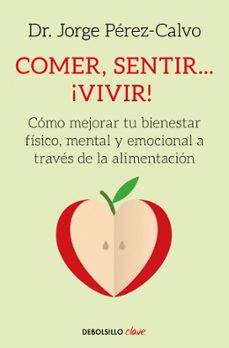 Portada de COMER, SENTIR... ¡VIVIR!: COMO MEJORAR TU BIENESTAR FISICO, MENTAL Y EMOCIONAL A TRAVES DE LA NUTRICION
