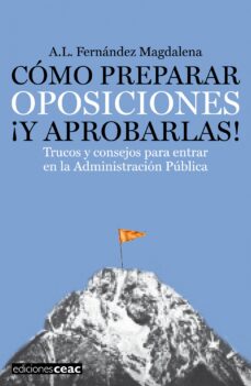 Portada de COMO PREPARAR OPOSICIONES ¡Y APROBARLAS!: TRUCOS Y CONSEJOS PARA ENTRAR EN LA ADMINISTRACION PUBLICA