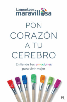 Portada de PON CORAZON A TU CEREBRO: ENTIENDE TUS EMOCIONES PARA VIVIR MEJOR