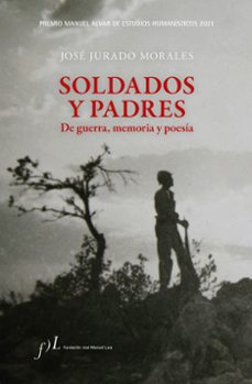 Portada de SOLDADOS Y PADRES. DE GUERRA, MEMORIA Y POESIA (PREMIO MANUEL ALVAR DE ESTUDIOS HUMANISTICOS 2021)