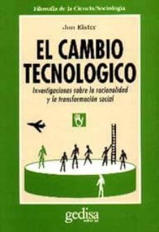 Portada de EL CAMBIO TECNOLOGICO: INVESTIGACIONES SOBRE LA RACIONALIDAD Y LA TRANSFORMACION SOCIAL