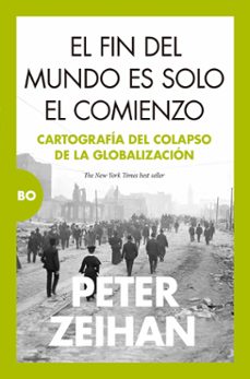 Libros descargables gratis para pc EL FIN DEL MUNDO ES SOLO EL COMIENZO de PETER ZEIHAN  in Spanish 9788411313865