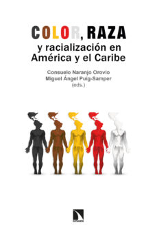 Descargar ebook desde google book como pdf COLOR, RAZA Y RACIALIZACION EN AMERICA Y EL CARIBE RTF 9788413524665 in Spanish de CONSUELO NARANJO OROVIO, MIGUEL ANGEL PUIG-SAMPER