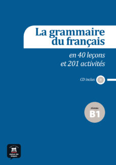 Amazon libros de audio uk descargar LA GRAMMAIRE DU FRANÇAIS EN 40 LEÇONS ET 201 ACTIVITÉS  NIVEAU B1 9788415640165 de  