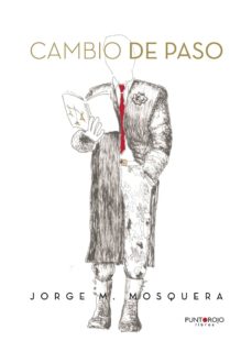 Descargar libros electrónicos gratis epub CAMBIO DE PASO (Literatura española) 9788416799565 de MOSQUERA JORGE M ePub