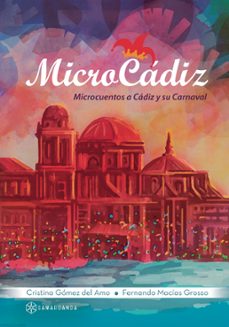 Audiolibros en inglés para descargar MICROCÁDIZ: MICROCUENTOS A CÁDIZ Y SU CARNAVAL de FERNANDO MACIAS GROSSO, CRISTINA GOMEZ DEL AMO ePub 9788416953165